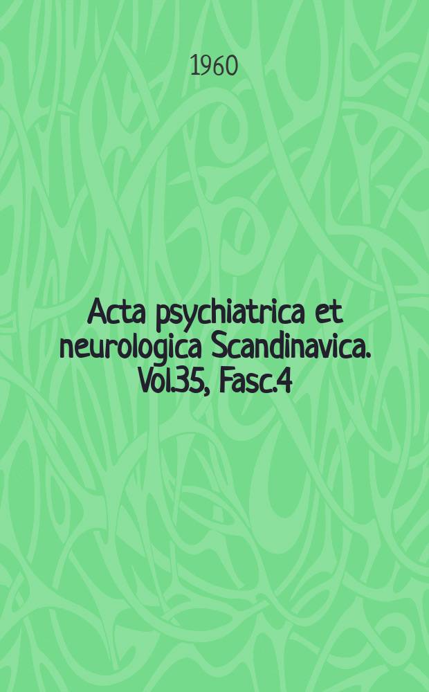 Acta psychiatrica et neurologica Scandinavica. Vol.35, Fasc.4