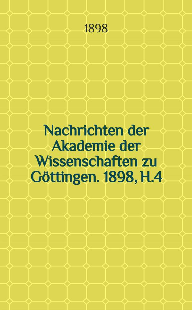 Nachrichten der Akademie der Wissenschaften zu Göttingen. 1898, H.4