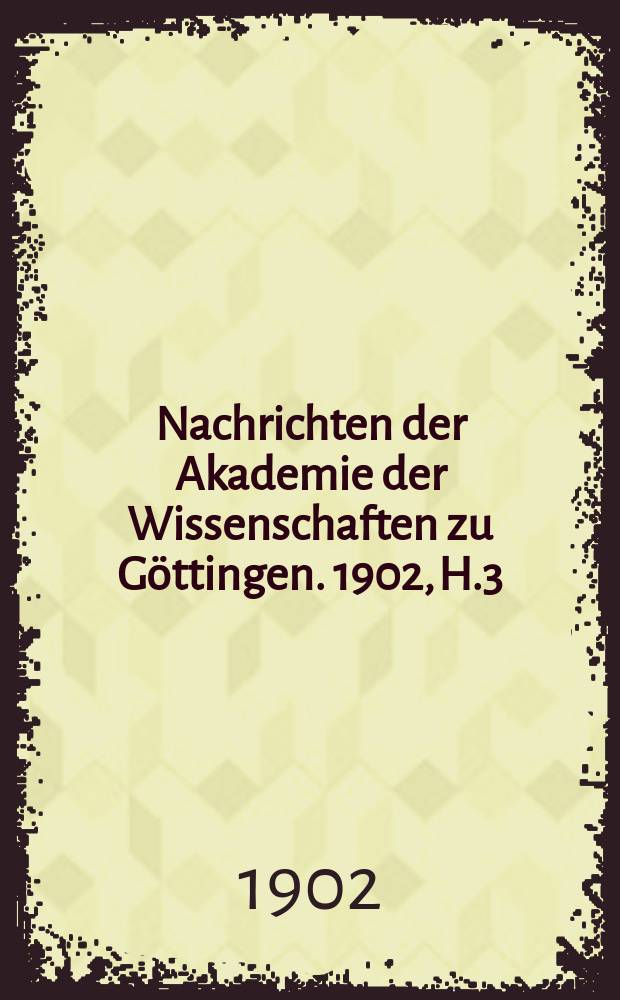 Nachrichten der Akademie der Wissenschaften zu Göttingen. 1902, H.3
