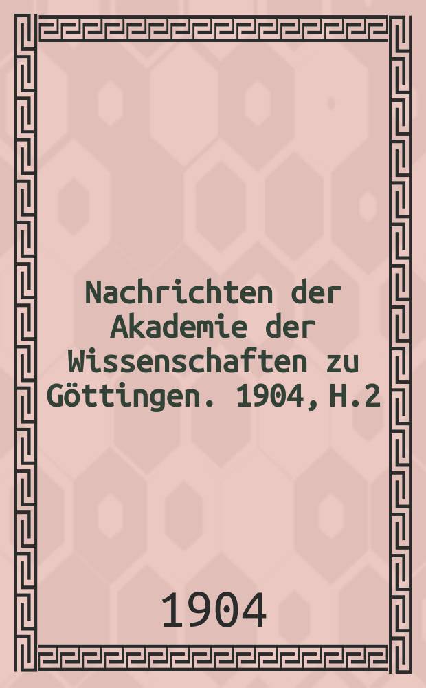 Nachrichten der Akademie der Wissenschaften zu Göttingen. 1904, H.2