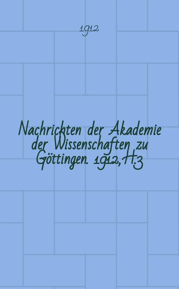 Nachrichten der Akademie der Wissenschaften zu Göttingen. 1912, H.3
