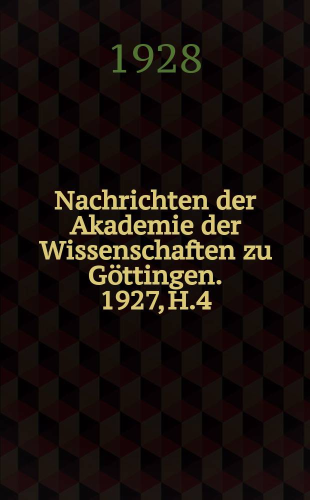 Nachrichten der Akademie der Wissenschaften zu Göttingen. 1927, H.4