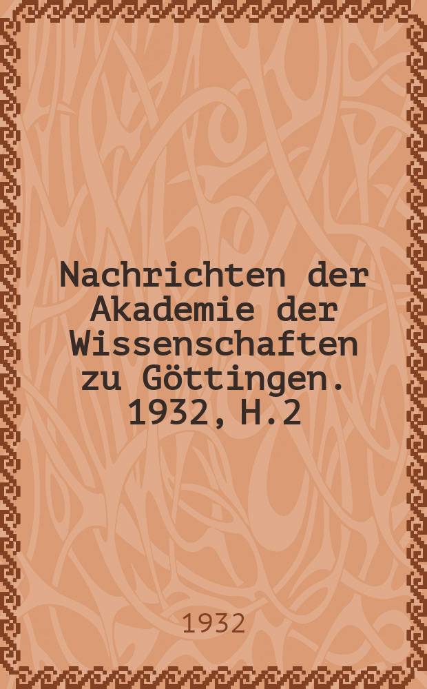Nachrichten der Akademie der Wissenschaften zu Göttingen. 1932, H.2