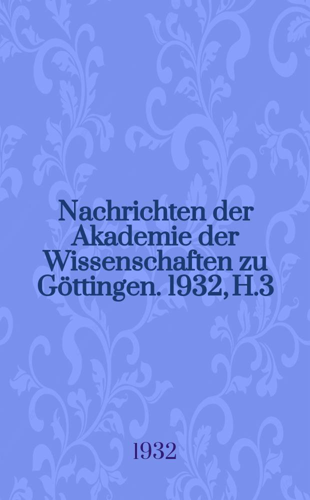 Nachrichten der Akademie der Wissenschaften zu Göttingen. 1932, H.3