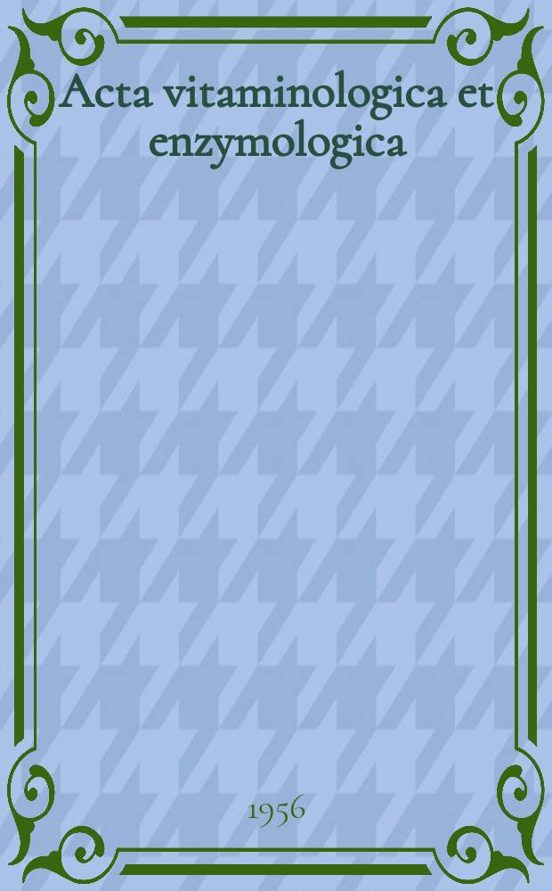 Acta vitaminologica et enzymologica : Rivista internazionale di vitaminologia e di enzimologia. Anno10 1956, Fasc.6