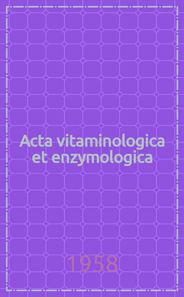 Acta vitaminologica et enzymologica : Rivista internazionale di vitaminologia e di enzimologia. Anno12 1958, Fasc.1