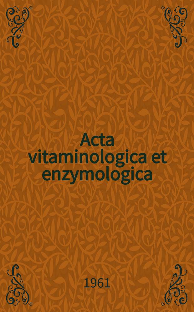 Acta vitaminologica et enzymologica : Rivista internazionale di vitaminologia e di enzimologia. Anno15 1961, Fasc.1
