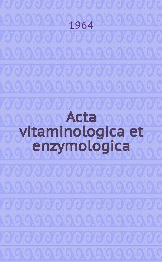 Acta vitaminologica et enzymologica : Rivista internazionale di vitaminologia e di enzimologia. Anno18 1964, Fasc.2