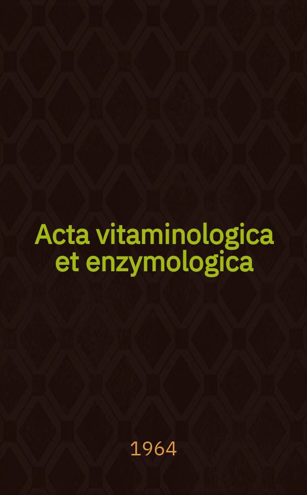 Acta vitaminologica et enzymologica : Rivista internazionale di vitaminologia e di enzimologia. Anno18 1964, Fasc.4