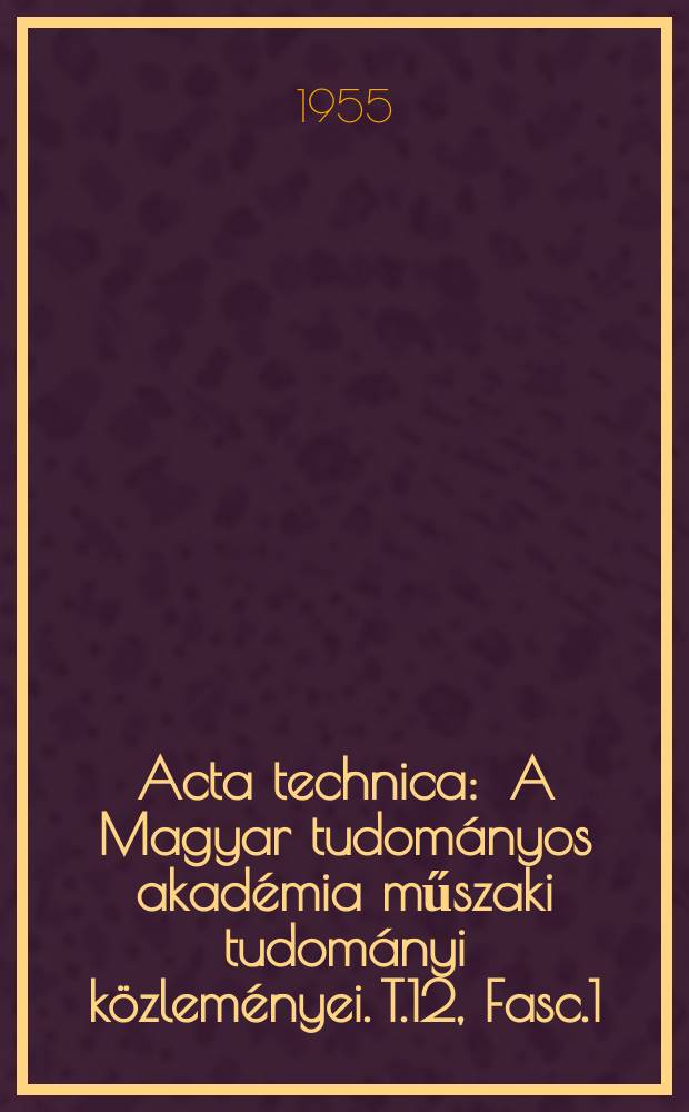 Acta technica : A Magyar tudományos akadémia műszaki tudományi közleményei. T.12, Fasc.1/2