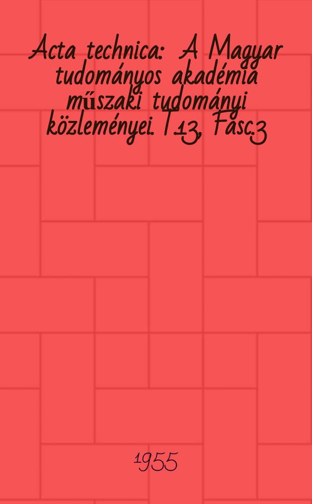 Acta technica : A Magyar tudományos akadémia műszaki tudományi közleményei. T.13, Fasc.3/4
