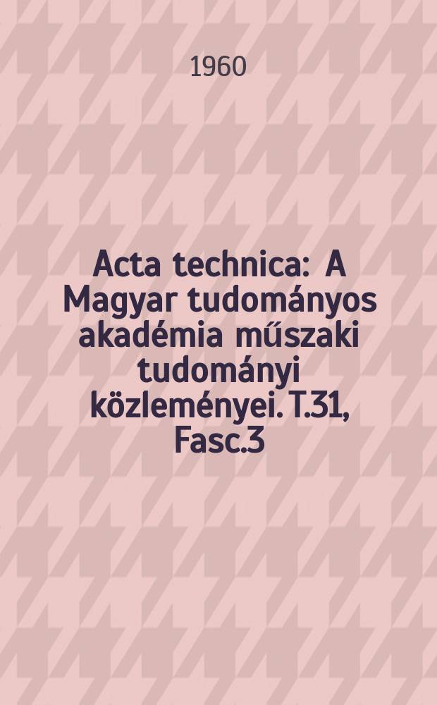 Acta technica : A Magyar tudományos akadémia műszaki tudományi közleményei. T.31, Fasc.3/4