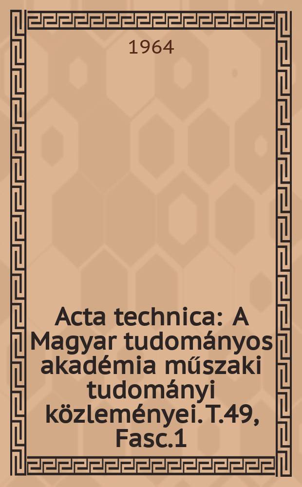 Acta technica : A Magyar tudományos akadémia műszaki tudományi közleményei. T.49, Fasc.1/2