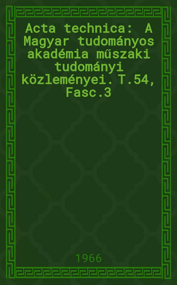 Acta technica : A Magyar tudományos akadémia műszaki tudományi közleményei. T.54, Fasc.3/4
