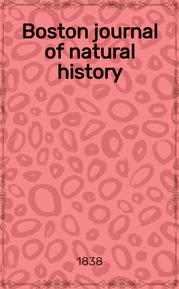 Boston journal of natural history : Containing papers and communications Read to the Boston society of natural history ... Vol.2, №1