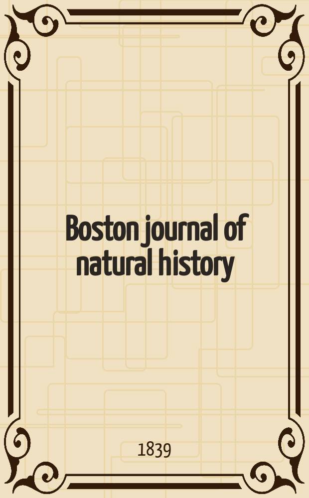 Boston journal of natural history : Containing papers and communications Read to the Boston society of natural history ... Vol.2, №2