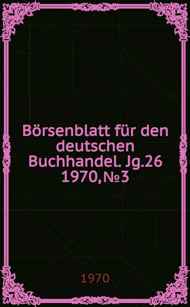 B&ouml;rsenblatt f&uuml;r den deutschen Buchhandel. Jg.26 1970, №3
