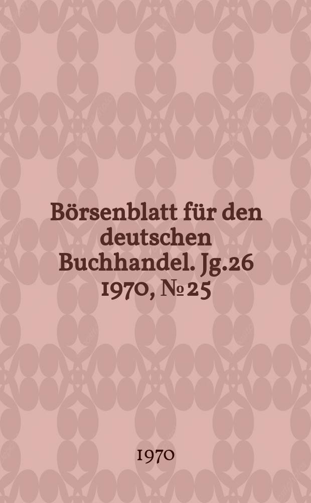 Börsenblatt für den deutschen Buchhandel. Jg.26 1970, №25
