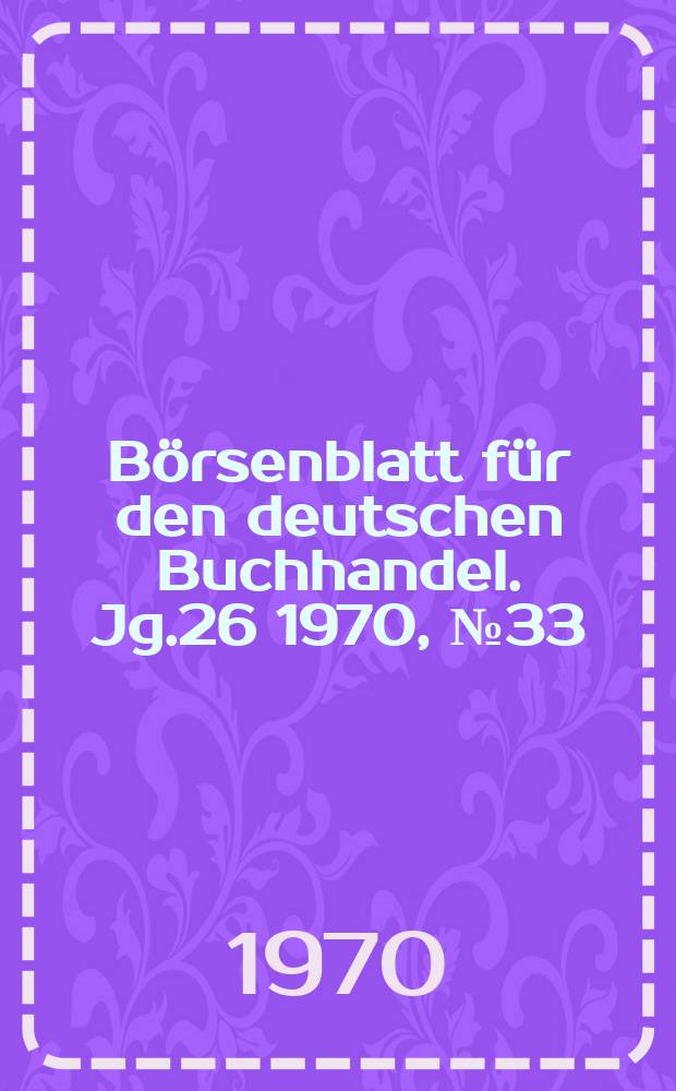 Börsenblatt für den deutschen Buchhandel. Jg.26 1970, №33