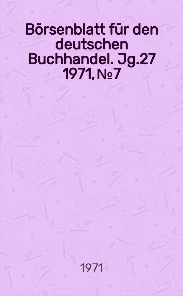 Börsenblatt für den deutschen Buchhandel. Jg.27 1971, №7