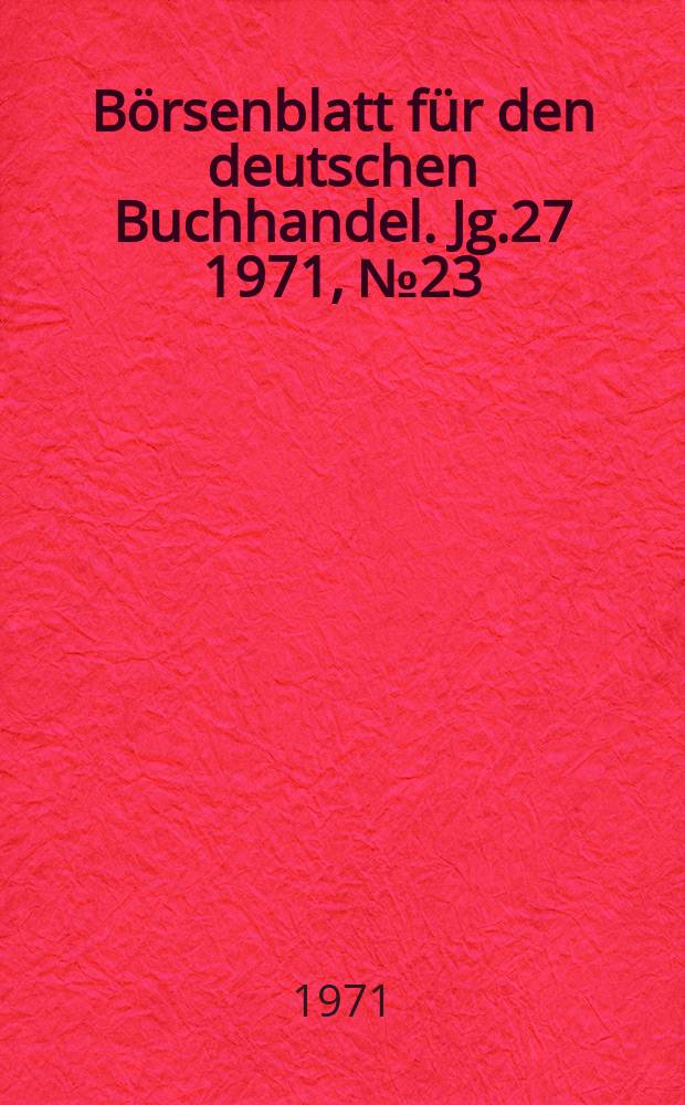 Börsenblatt für den deutschen Buchhandel. Jg.27 1971, №23