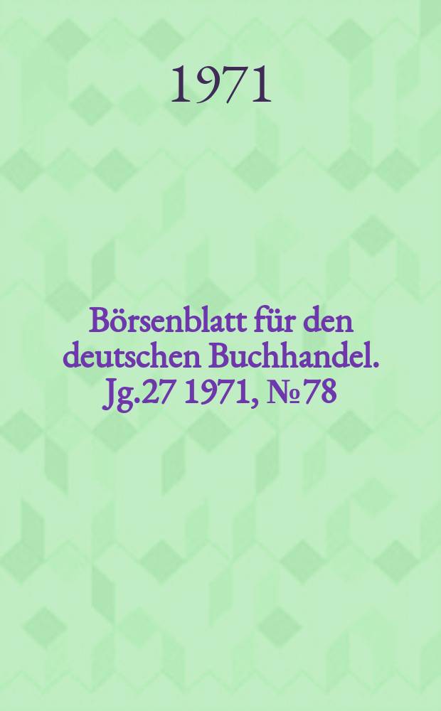 B&ouml;rsenblatt f&uuml;r den deutschen Buchhandel. Jg.27 1971, №78