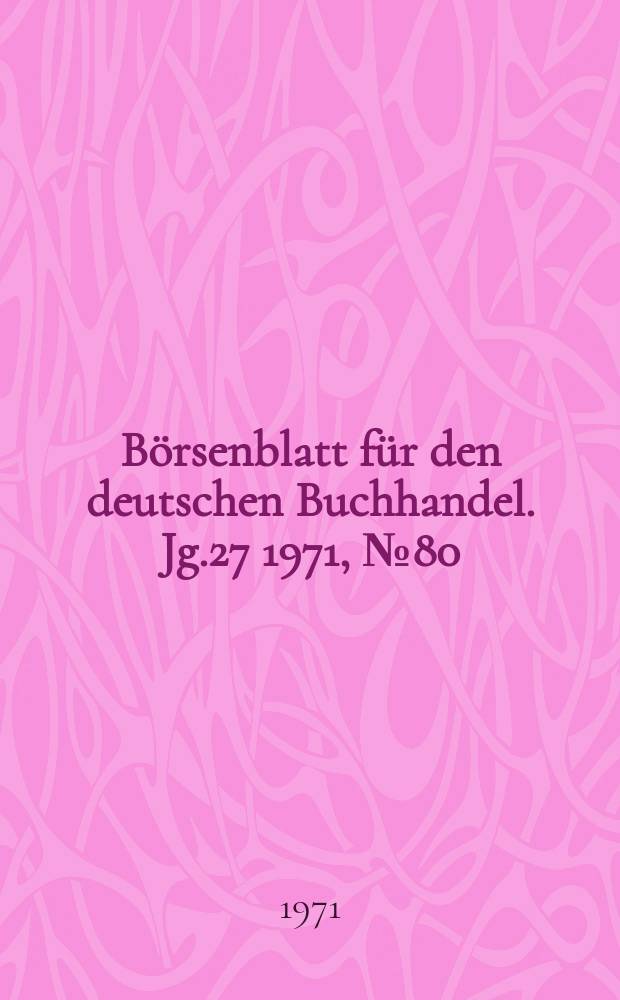 B&ouml;rsenblatt f&uuml;r den deutschen Buchhandel. Jg.27 1971, №80