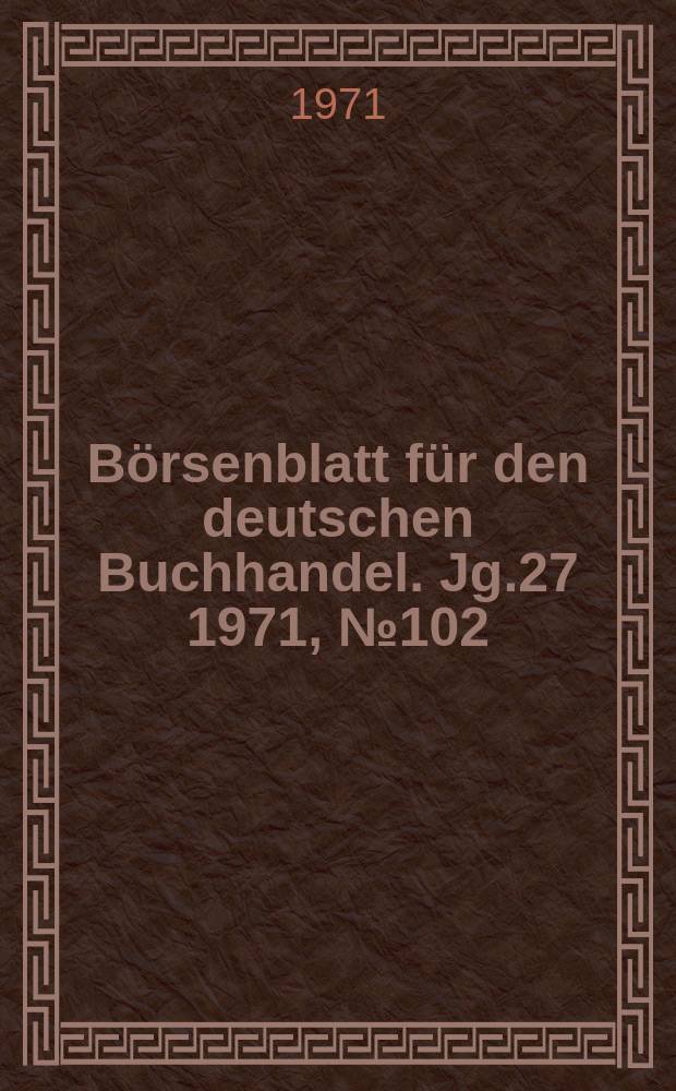 Börsenblatt für den deutschen Buchhandel. Jg.27 1971, №102