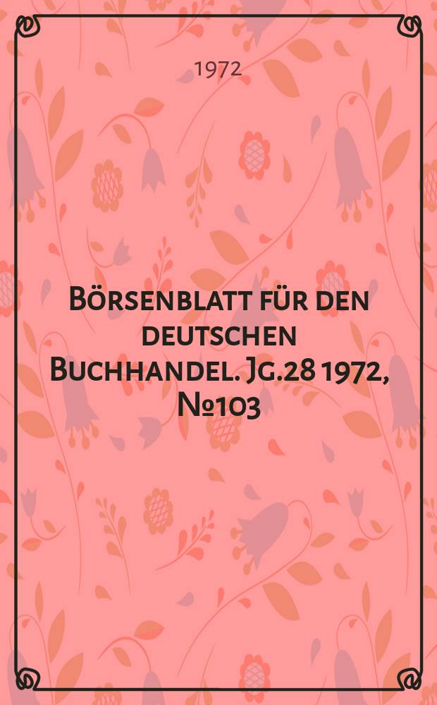 Börsenblatt für den deutschen Buchhandel. Jg.28 1972, №103