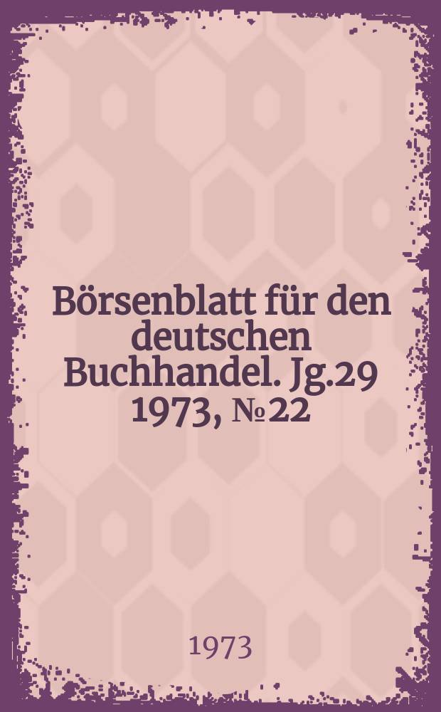 Börsenblatt für den deutschen Buchhandel. Jg.29 1973, №22