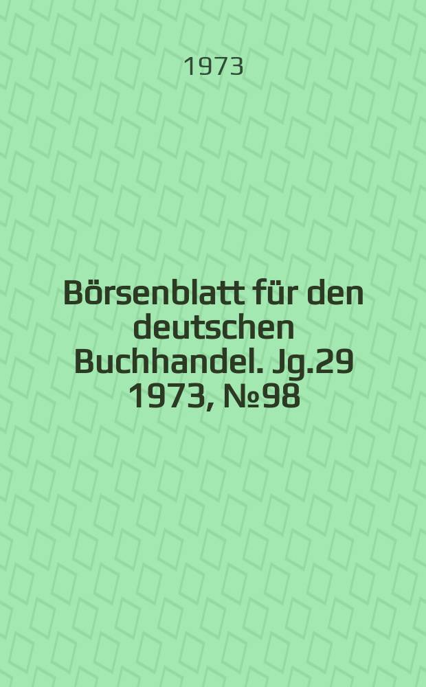 Börsenblatt für den deutschen Buchhandel. Jg.29 1973, №98