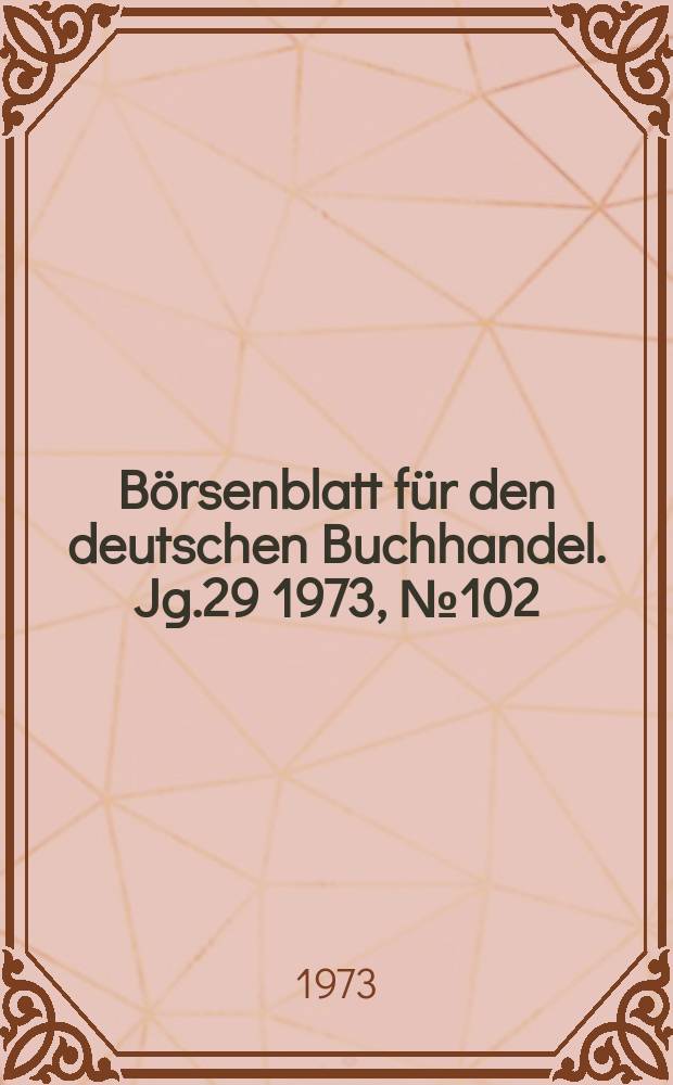 Börsenblatt für den deutschen Buchhandel. Jg.29 1973, №102