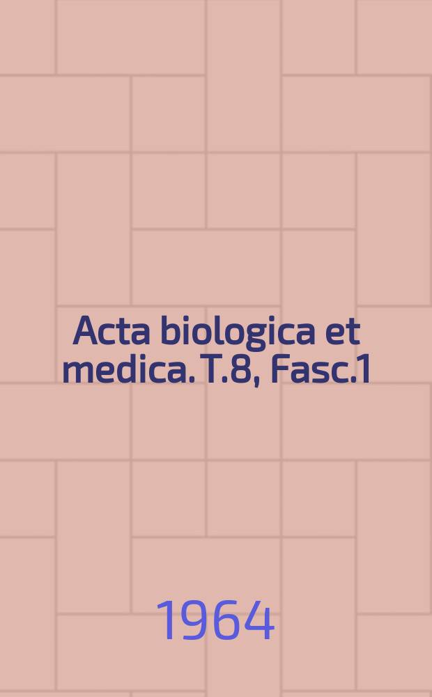 Acta biologica et medica. T.8, Fasc.1