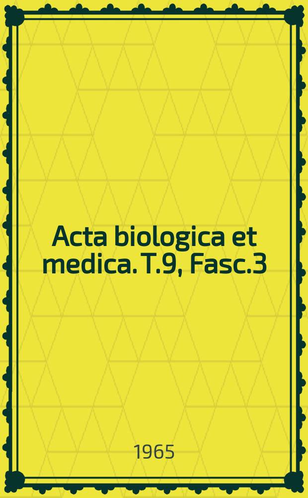 Acta biologica et medica. T.9, Fasc.3