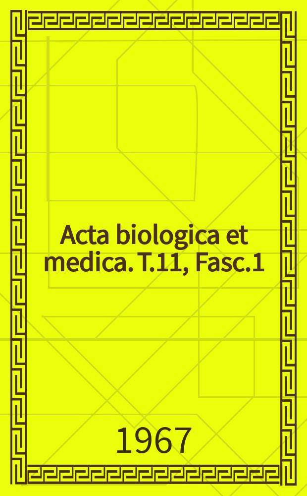 Acta biologica et medica. T.11, Fasc.1
