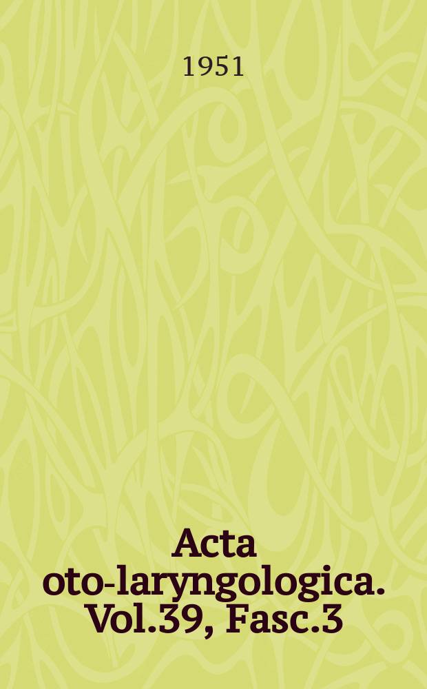 Acta oto-laryngologica. Vol.39, Fasc.3