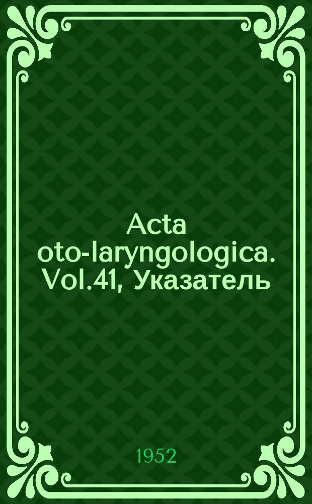 Acta oto-laryngologica. Vol.41, Указатель