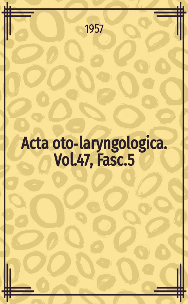 Acta oto-laryngologica. Vol.47, Fasc.5