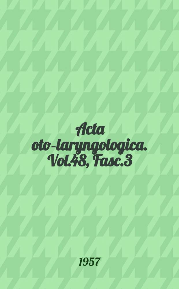 Acta oto-laryngologica. Vol.48, Fasc.3