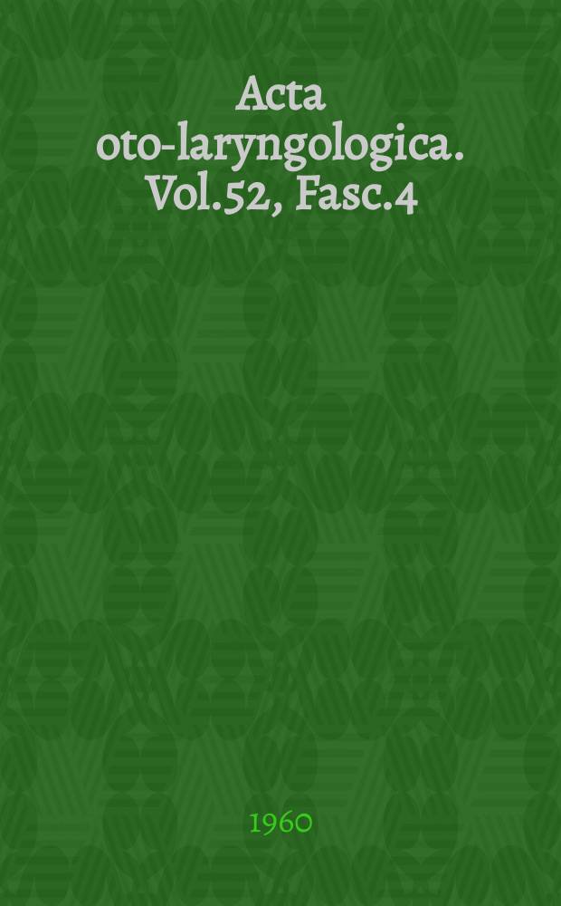 Acta oto-laryngologica. Vol.52, Fasc.4