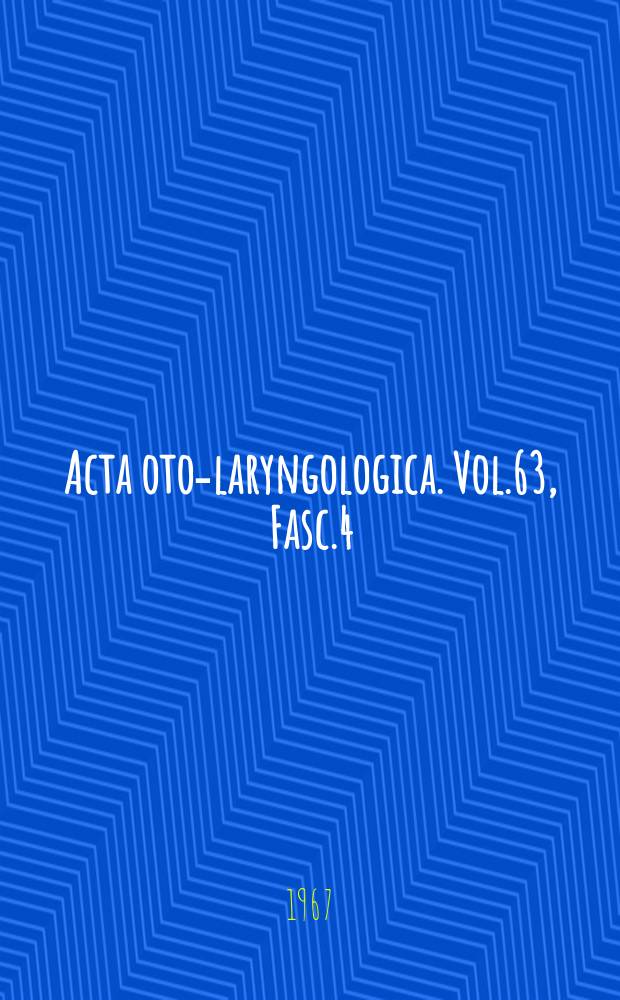 Acta oto-laryngologica. Vol.63, Fasc.4