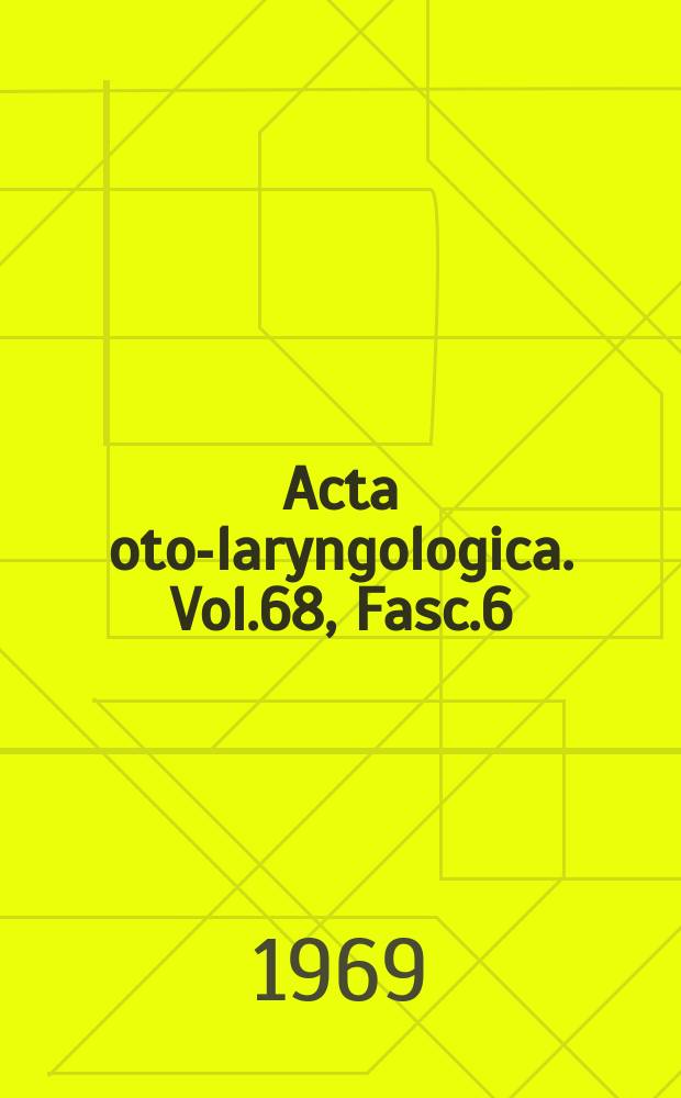 Acta oto-laryngologica. Vol.68, Fasc.6