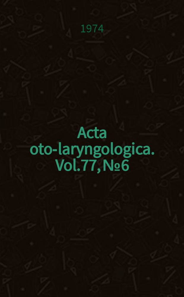 Acta oto-laryngologica. Vol.77, №6