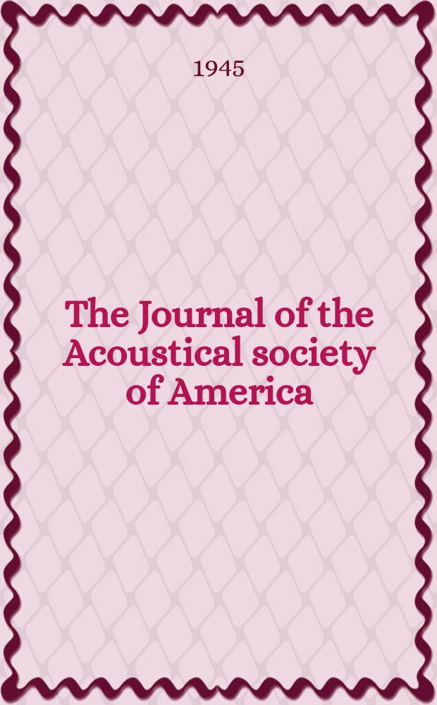The Journal of the Acoustical society of America : Publ. quarterly by the Acoustical soc. of America. Vol.17, №2