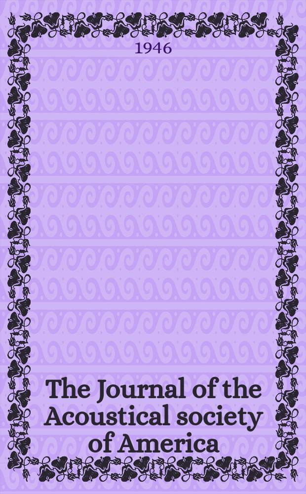 The Journal of the Acoustical society of America : Publ. quarterly by the Acoustical soc. of America. Vol.18, №1