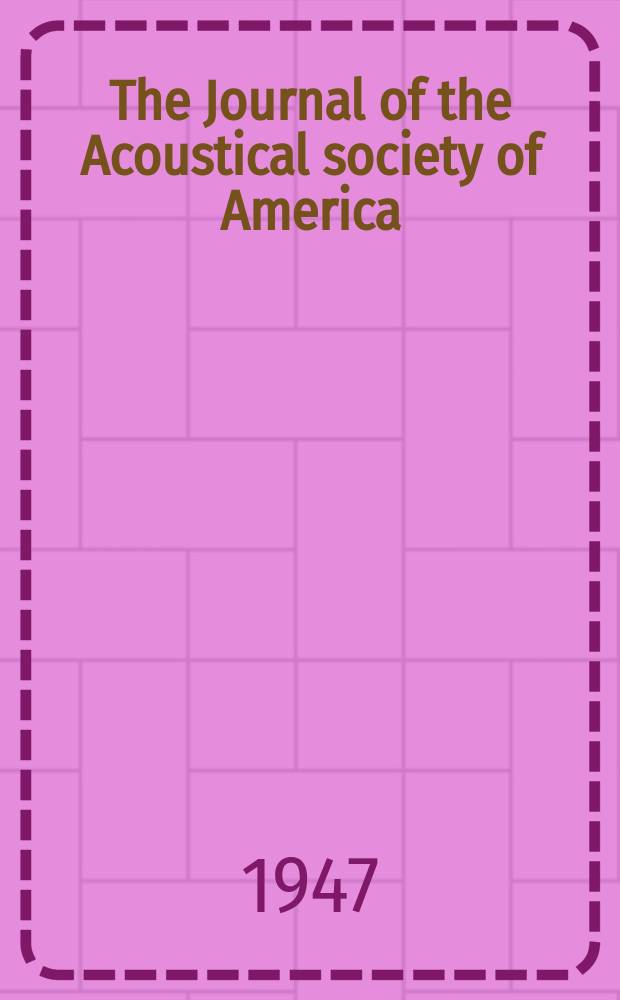 The Journal of the Acoustical society of America : Publ. quarterly by the Acoustical soc. of America. Vol.19, №4.P.2