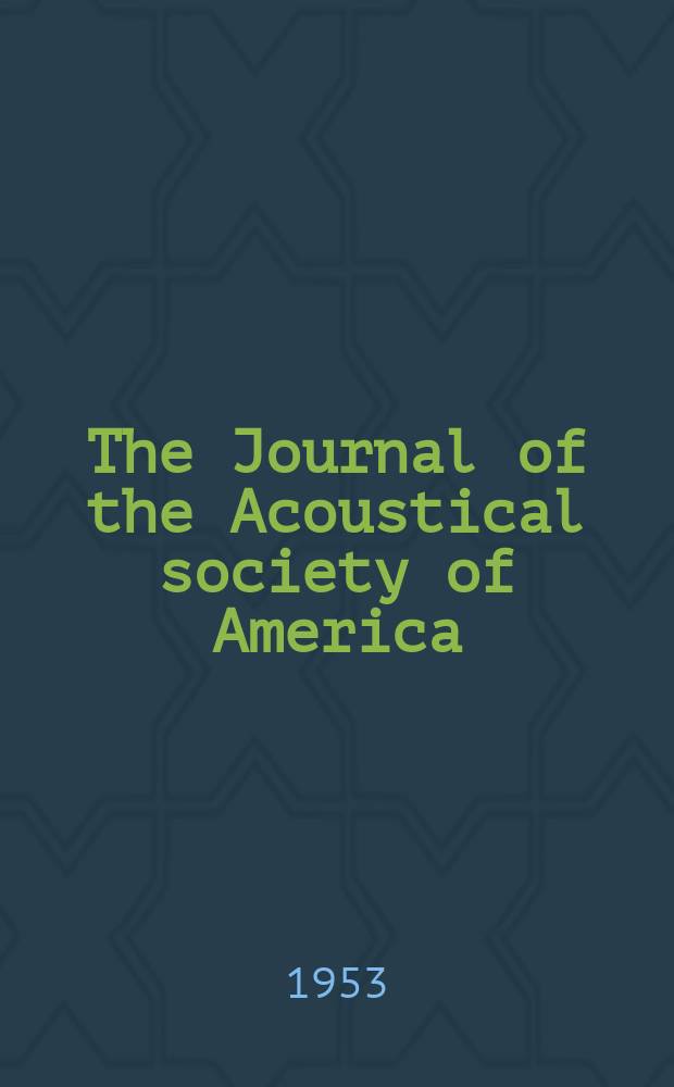 The Journal of the Acoustical society of America : Publ. quarterly by the Acoustical soc. of America. Vol.25, №6