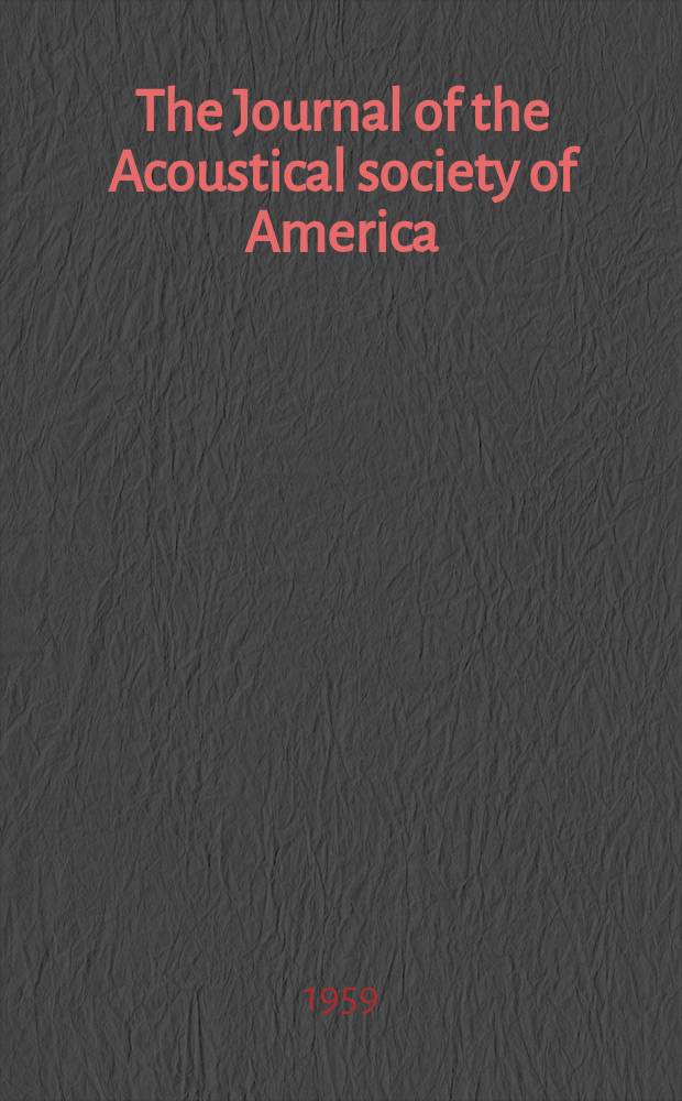 The Journal of the Acoustical society of America : Publ. quarterly by the Acoustical soc. of America. Vol.31, №1