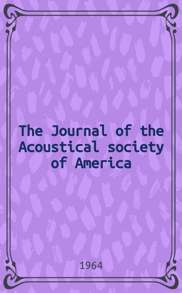 The Journal of the Acoustical society of America : Publ. quarterly by the Acoustical soc. of America. Vol.36, №4