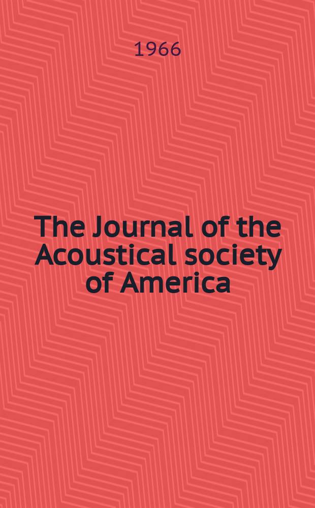 The Journal of the Acoustical society of America : Publ. quarterly by the Acoustical soc. of America. Vol.39, №1